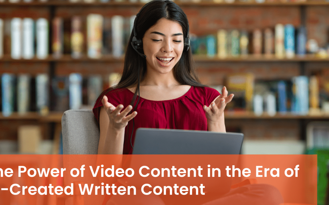 The Power of Video Content in the Era of AI-Created Written Content